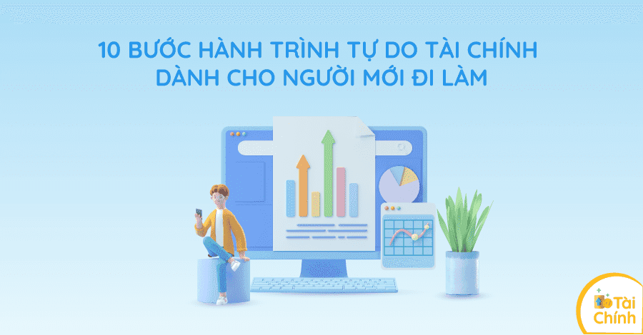 10 bước hành trình tự do tài chính dành cho người mới đi làm