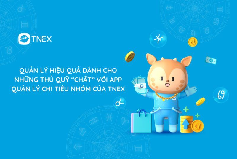 Quản lý hiệu quả dành cho những thủ quỹ “CHẤT” với app quản lý chi tiêu nhóm của TNEX