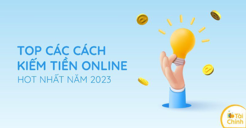 Top các cách kiếm tiền online hot nhất năm 2023