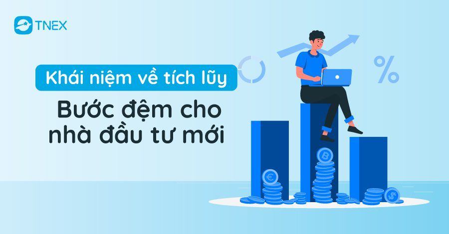 Khái niệm về tích lũy: Bước đệm cho nhà đầu tư mới