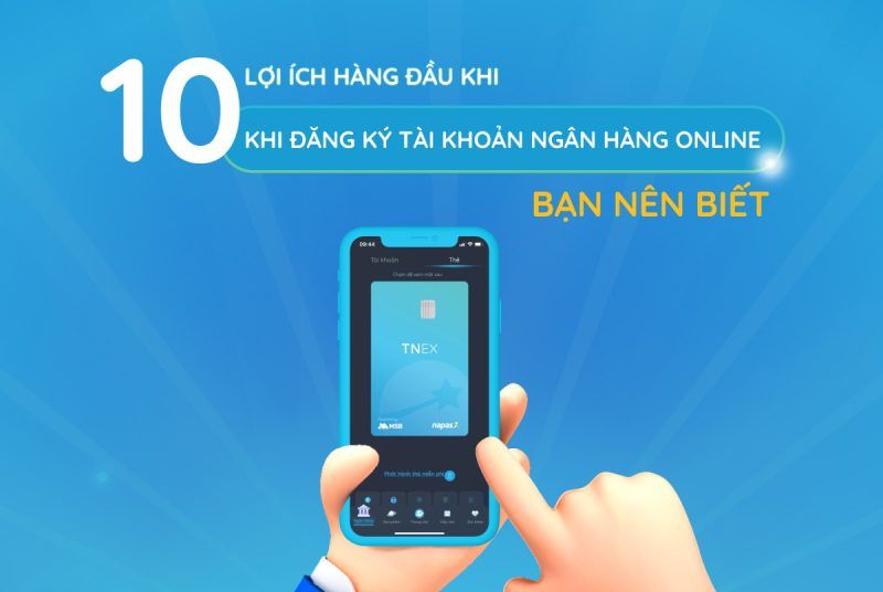 10 lợi ích hàng đầu khi đăng ký tài khoản ngân hàng online bạn nên biết 10 lợi ích hàng đầu khi đăng ký tài khoản ngân hàng online bạn nên biết