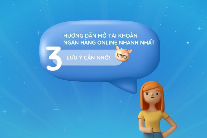 Hướng dẫn mở tài khoản ngân hàng online nhanh nhất – 3 lưu ý cần nhớ! Hướng dẫn mở tài khoản ngân hàng online nhanh nhất – 3 lưu ý cần nhớ!