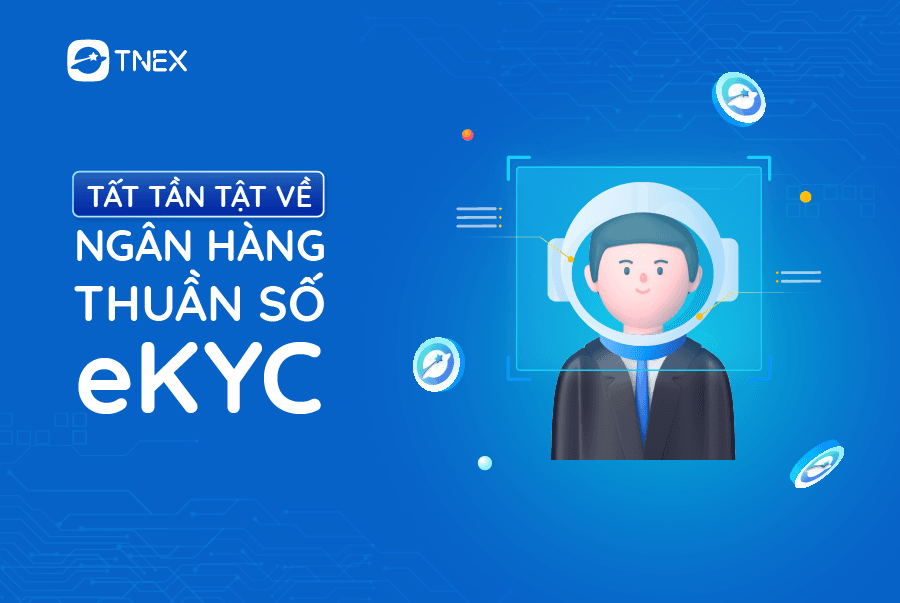 eKYC và những điều có thể bạn chưa biết về eKYC eKYC và những điều có thể bạn chưa biết về eKYC