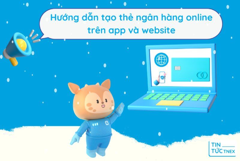 Hướng dẫn tạo thẻ ngân hàng online trên app và website Hướng dẫn tạo thẻ ngân hàng online trên app và website