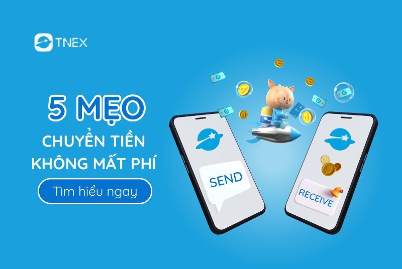 5 mẹo chuyển tiền không mất phí với TNEX 5 mẹo chuyển tiền không mất phí với TNEX
