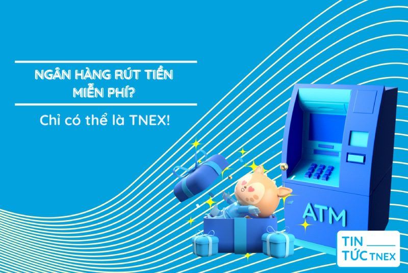 Ngân hàng rút tiền miễn phí – Làm sao để không tốn phí rút tiền? Ngân hàng rút tiền miễn phí – Làm sao để không tốn phí rút tiền?