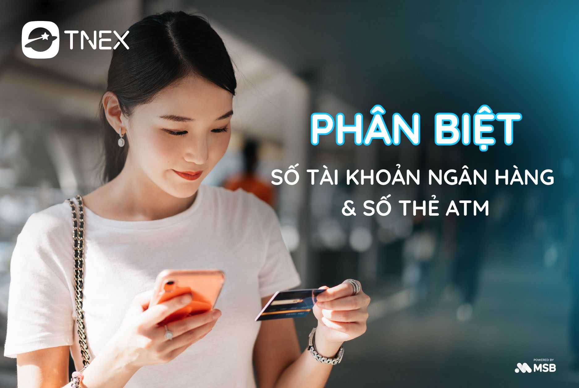 PHÂN BIỆT SỐ TÀI KHOẢN NGÂN HÀNG VÀ SỐ THẺ ATM PHÂN BIỆT SỐ TÀI KHOẢN NGÂN HÀNG VÀ SỐ THẺ ATM