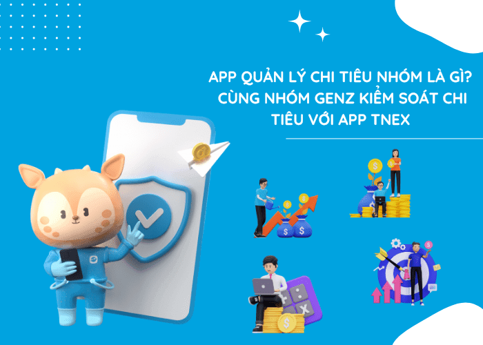 App quản lý chi tiêu nhóm là gì? Cùng nhóm GenZ kiểm soát chi tiêu với App TNEX App quản lý chi tiêu nhóm là gì? Cùng nhóm GenZ kiểm soát chi tiêu với App TNEX