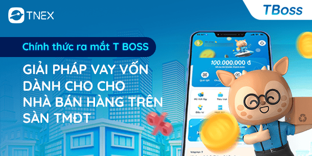 TNEX chính thức ra mắt T BOSS – Giải pháp tài chính hỗ trợ đắc lực cho nhà bán hàng trên sàn TMĐT TNEX chính thức ra mắt T BOSS – Giải pháp tài chính hỗ trợ đắc lực cho nhà bán hàng trên sàn TMĐT