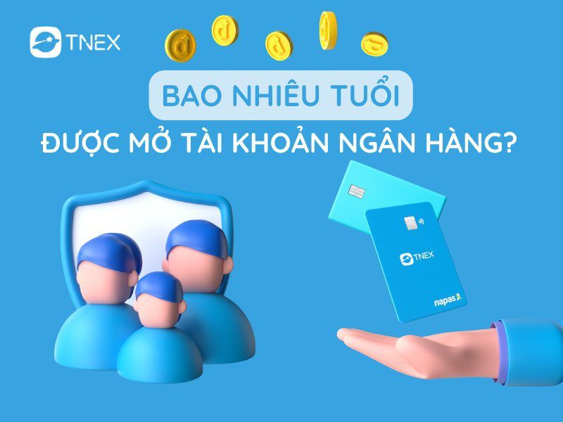Bao nhiêu tuổi được mở tài khoản ngân hàng – Hướng dẫn mở tài khoản tại nhà Bao nhiêu tuổi được mở tài khoản ngân hàng – Hướng dẫn mở tài khoản tại nhà