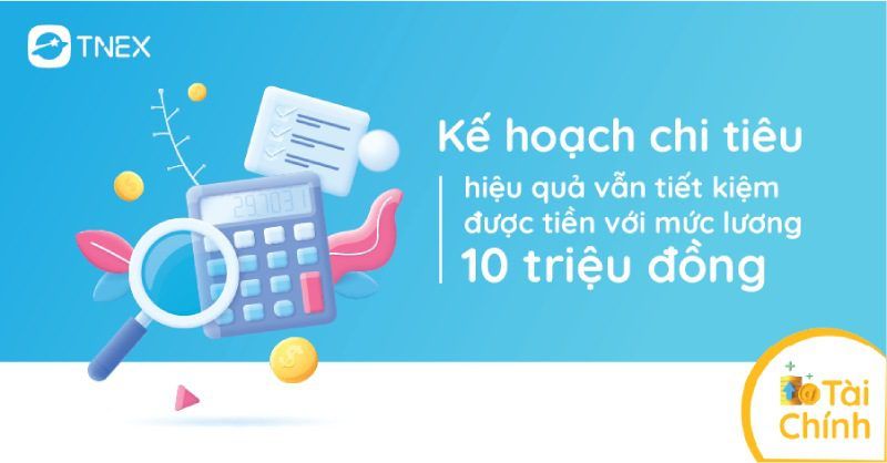 Chi tiêu hiệu quả vẫn tiết kiệm với lương 10 triệu Chi tiêu hiệu quả vẫn tiết kiệm với lương 10 triệu