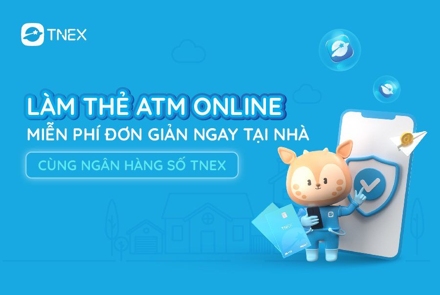 Làm thẻ atm online miễn phí đơn giản ngay tại nhà cùng ngân hàng số TNEX Làm thẻ atm online miễn phí đơn giản ngay tại nhà cùng ngân hàng số TNEX