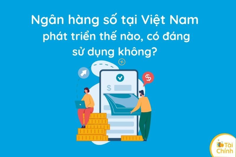 Tìm hiểu về lĩnh vực ngân hàng số tại Việt Nam? Tìm hiểu về lĩnh vực ngân hàng số tại Việt Nam?
