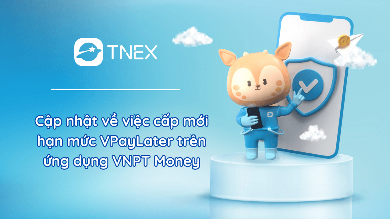 Cập nhật về việc cấp mới hạn mức VPayLater trên VNPT Money Cập nhật về việc cấp mới hạn mức VPayLater trên VNPT Money