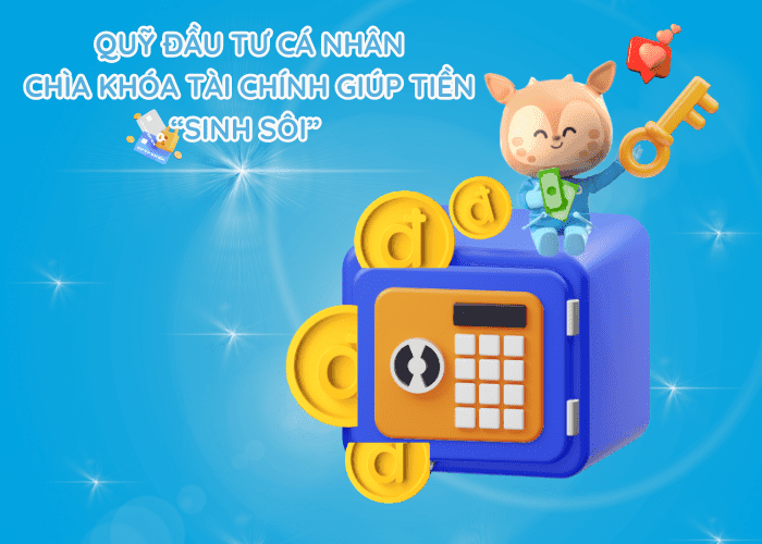 Quỹ đầu tư cá nhân: Chìa khóa tài chính giúp tiền “sinh sôi” Quỹ đầu tư cá nhân: Chìa khóa tài chính giúp tiền “sinh sôi”