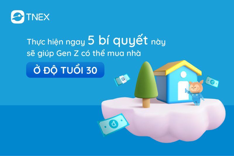 5 bí quyết giúp Gen Z có thể mua nhà ở độ tuổi 30 5 bí quyết giúp Gen Z có thể mua nhà ở độ tuổi 30