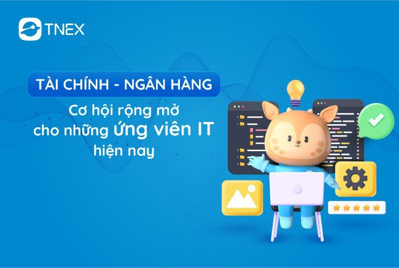 Tài chính – ngân hàng cơ hội rộng mở cho những ứng viên IT hiện nay Tài chính – ngân hàng cơ hội rộng mở cho những ứng viên IT hiện nay