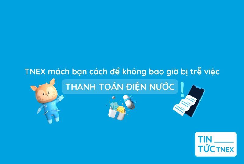 Thanh toán điện nước online siêu đơn giản với TNEX Thanh toán điện nước online siêu đơn giản với TNEX