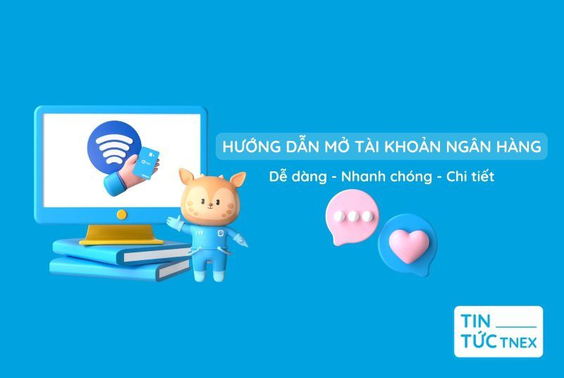Hướng dẫn mở tài khoản ngân hàng dễ dàng nhanh chóng chi tiết nhất! Hướng dẫn mở tài khoản ngân hàng dễ dàng nhanh chóng chi tiết nhất!