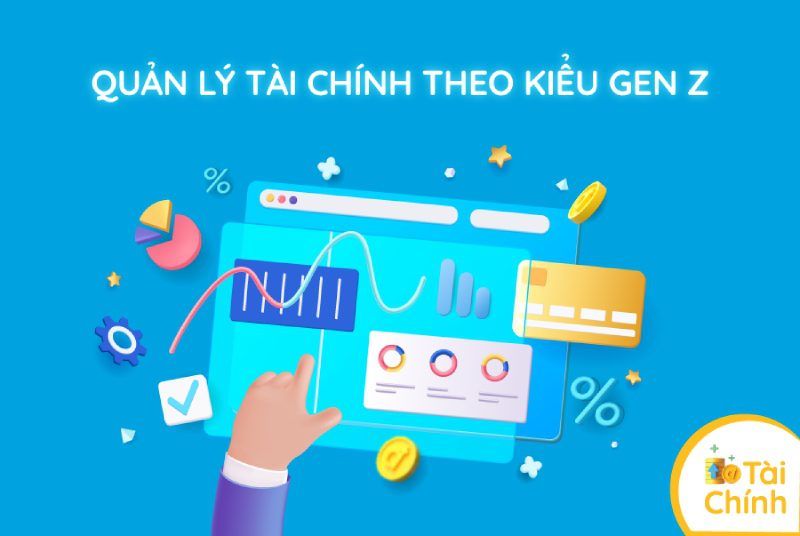 Quản lý tài chính theo kiểu gen Z Quản lý tài chính theo kiểu gen Z