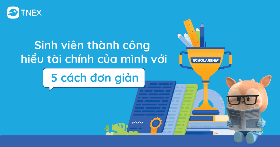 Sinh viên thành công hiểu tài chính với 5 cách đơn giản Sinh viên thành công hiểu tài chính với 5 cách đơn giản