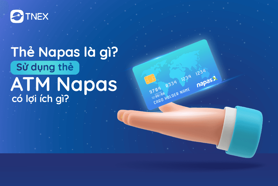 Thẻ Napas là gì? Sử dụng thẻ ATM Napas có lợi ích gì? Thẻ Napas là gì? Sử dụng thẻ ATM Napas có lợi ích gì?