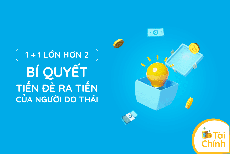 1 + 1 lớn hơn 2: Bí quyết tiền đẻ ra tiền của người Do Thái 1 + 1 lớn hơn 2: Bí quyết tiền đẻ ra tiền của người Do Thái
