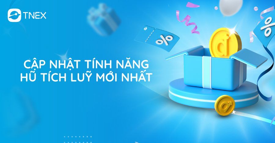 Cập nhật tính năng Hũ Tích Luỹ mới nhất Cập nhật tính năng Hũ Tích Luỹ mới nhất