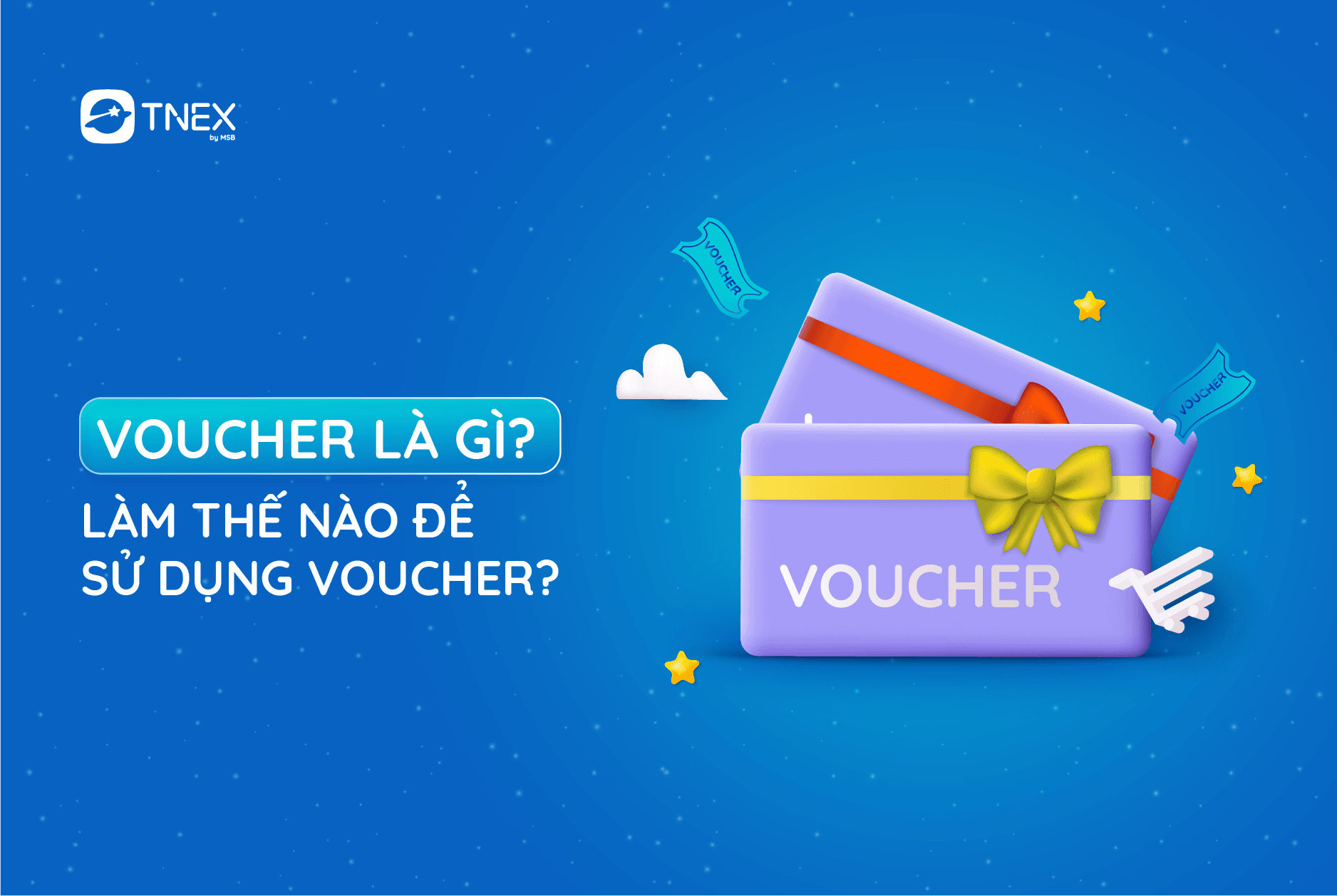 Voucher là gì? Làm thế nào để sử dụng voucher? Voucher là gì? Làm thế nào để sử dụng voucher?