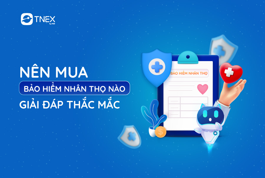 Nên mua bảo hiểm nhân thọ nào